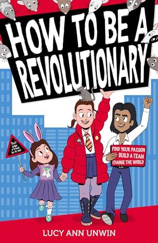 <h2>Lucy Ann Unwin - How to be a Revolutionary - Age 7+</h2>